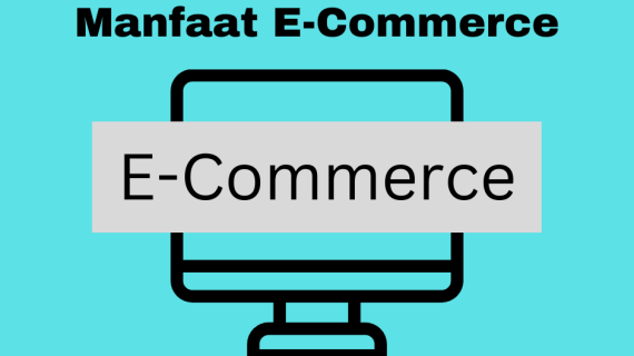 6 Manfaat E-commerce bagi Bisnis Online