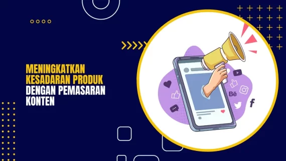 Meningkatkan Kesadaran Produk dengan Pemasaran Konten