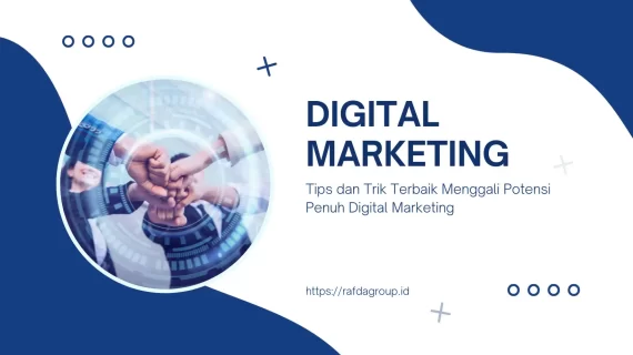 Tips dan Trik Terbaik Menggali Potensi Penuh Digital Marketing