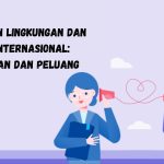 Keberlanjutan bisnis internasional: Tantangan dan peluang