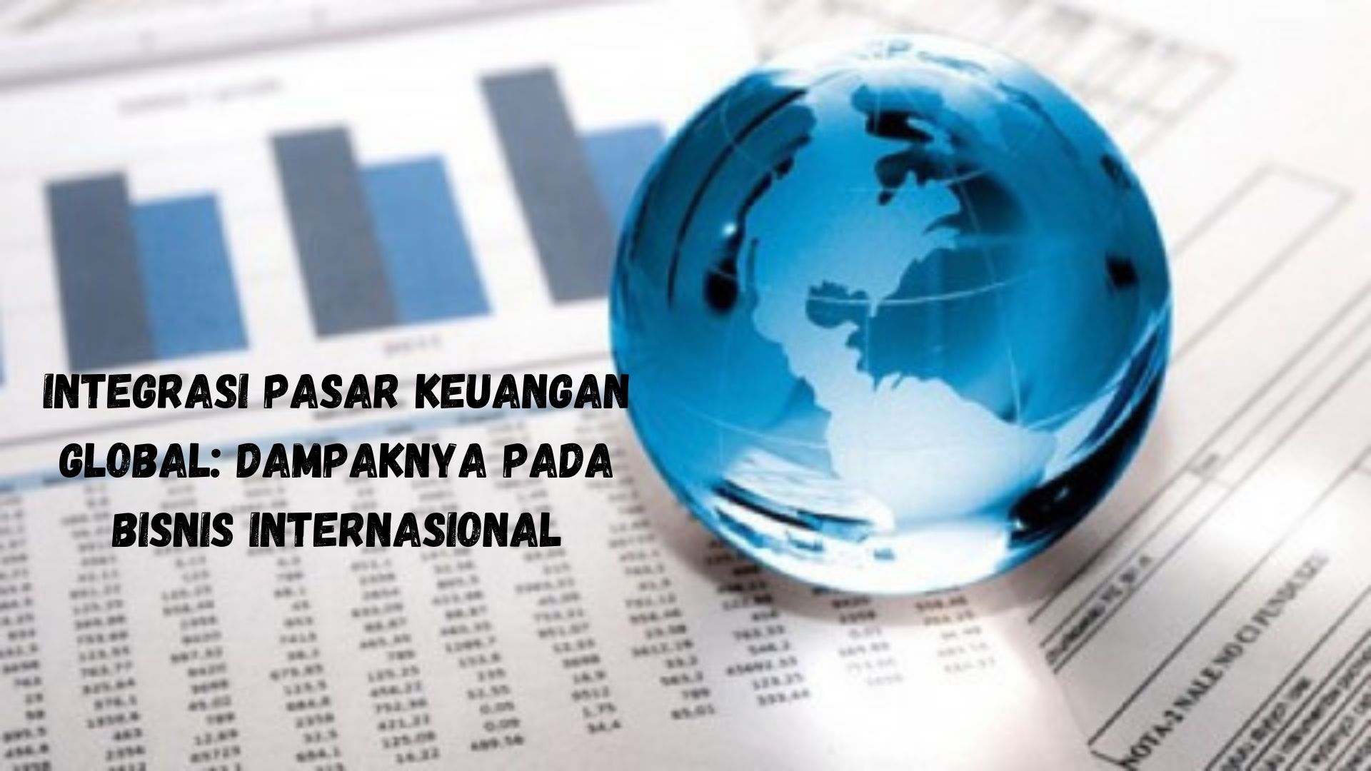 Integrasi Pasar Keuangan Global: Dampaknya pada Bisnis Internasional