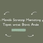 Cara Memilih Strategi Marketing yang Tepat untuk Bisnis Anda