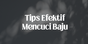 tips efektif mencuci baju