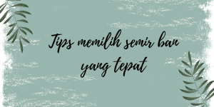 Tips memilih semir ban yang tepat