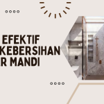 Cara Efektif Menjaga Kebersihan Kamar Mandi