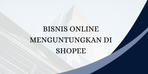 Bisnis Online Menguntungkan di Shopee