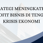 Strategi  Meningkatkan Profit Bisnis Krisis Ekonomi