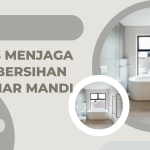 Tips Menjaga Kebersihan Kamar Mandi