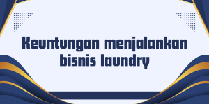 Keuntungan menjalankan bisnis laundry