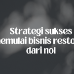 Strategi sukses memulai bisnis restoran dari nol